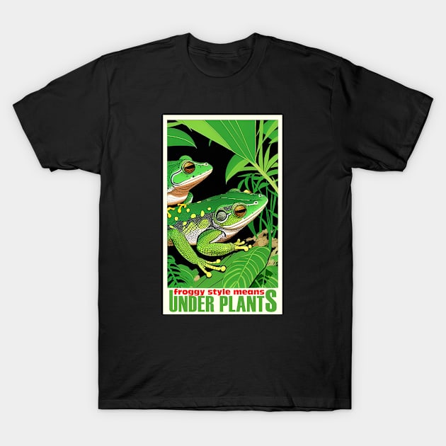 froggy style means under plants T-Shirt by jederanders